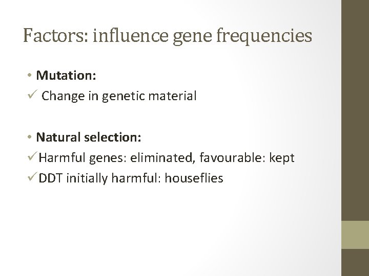 Factors: influence gene frequencies • Mutation: ü Change in genetic material • Natural selection: