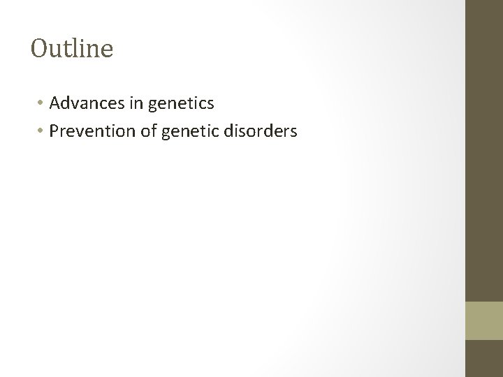 Outline • Advances in genetics • Prevention of genetic disorders 