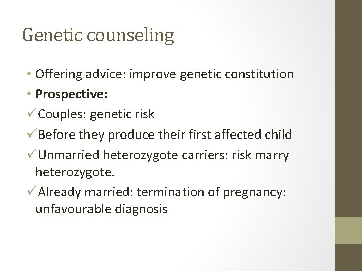 Genetic counseling • Offering advice: improve genetic constitution • Prospective: üCouples: genetic risk üBefore