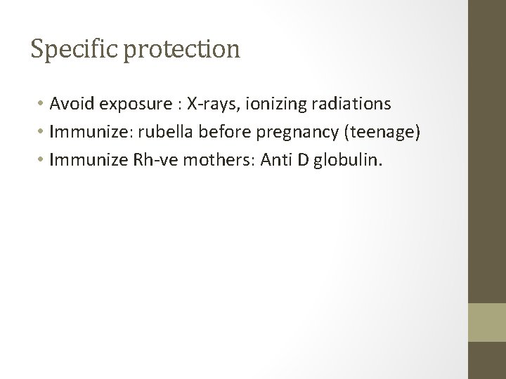 Specific protection • Avoid exposure : X-rays, ionizing radiations • Immunize: rubella before pregnancy