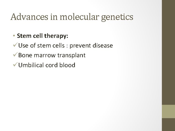 Advances in molecular genetics • Stem cell therapy: üUse of stem cells : prevent