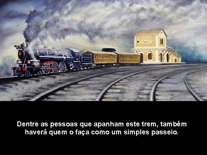 Dentre as pessoas que apanham este trem, também haverá quem o faça como um