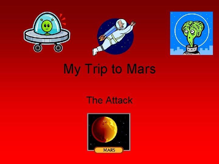 My Trip to Mars The Attack 