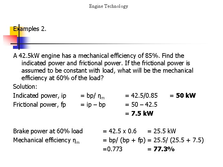 Engine Technology Examples 2. A 42. 5 k. W engine has a mechanical efficiency