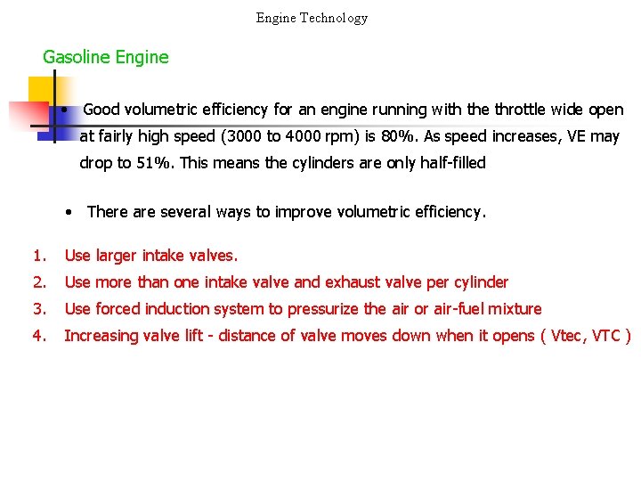 Engine Technology Gasoline Engine • Good volumetric efficiency for an engine running with the