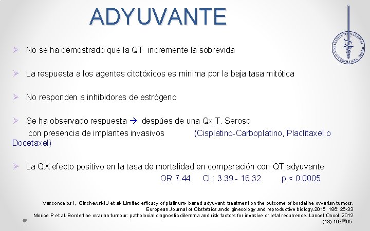 ADYUVANTE Ø No se ha demostrado que la QT incremente la sobrevida Ø La