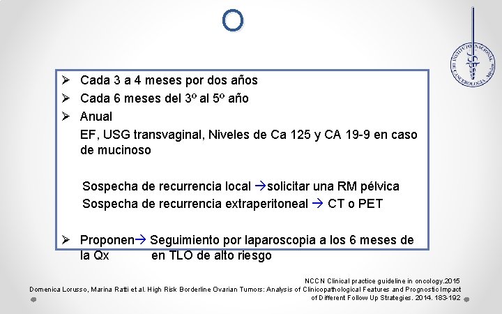 O Ø Cada 3 a 4 meses por dos años Ø Cada 6 meses