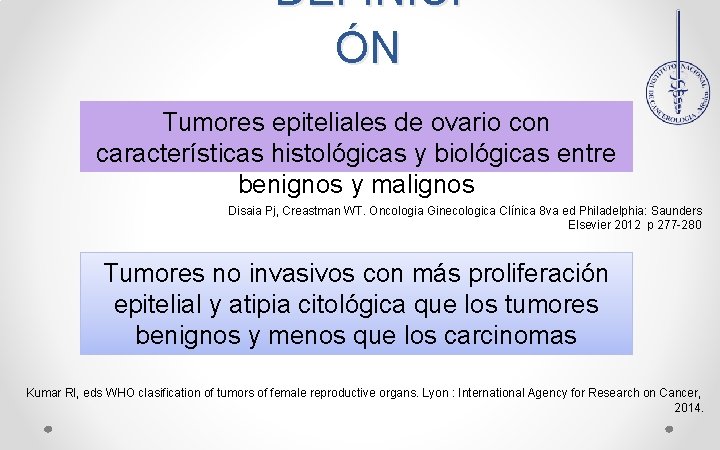 DEFINICI ÓN Tumores epiteliales de ovario con características histológicas y biológicas entre benignos y