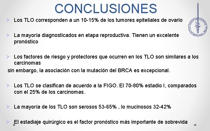 CONCLUSIONES Ø Los TLO corresponden a un 10 -15% de los tumores epiteliales de