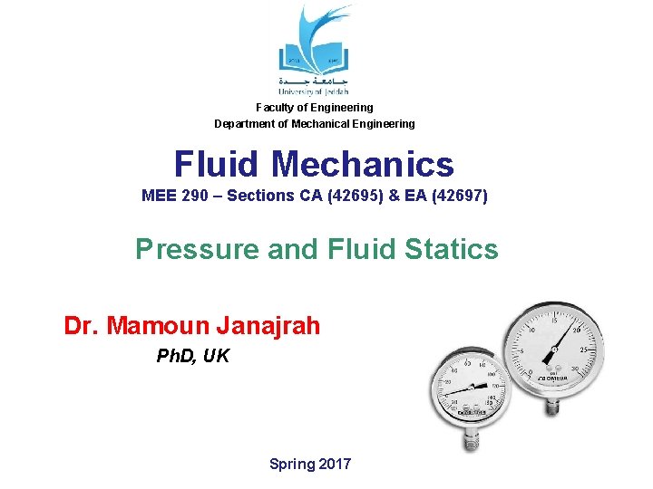 Faculty of Engineering Department of Mechanical Engineering Fluid Mechanics MEE 290 – Sections CA Faculty of Engineering Department of Mechanical Engineering Fluid Mechanics MEE 290 – Sections CA