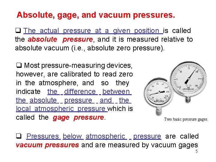Absolute, gage, and vacuum pressures. q The actual pressure at a given position is Absolute, gage, and vacuum pressures. q The actual pressure at a given position is