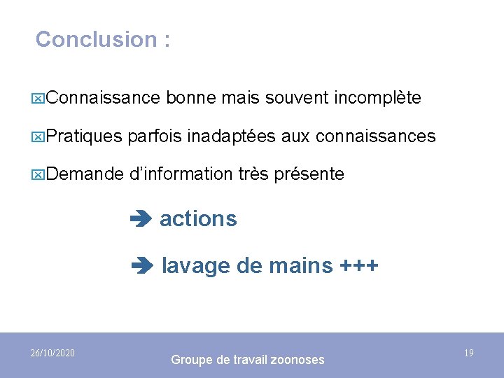 Conclusion : x. Connaissance bonne mais souvent incomplète x. Pratiques parfois inadaptées aux connaissances