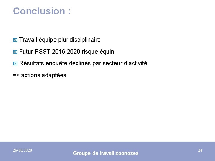 Conclusion : x Travail équipe pluridisciplinaire x Futur PSST 2016 2020 risque équin x