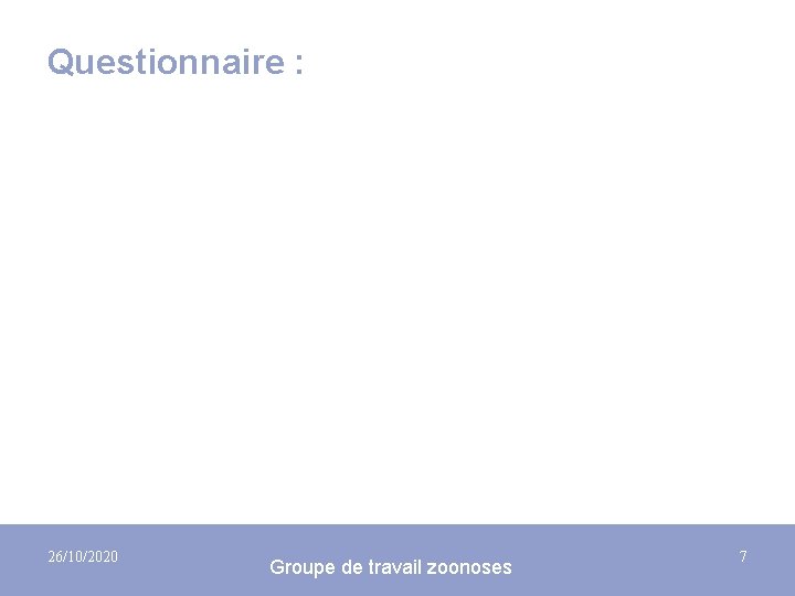 Questionnaire : 26/10/2020 Groupe de travail zoonoses 7 