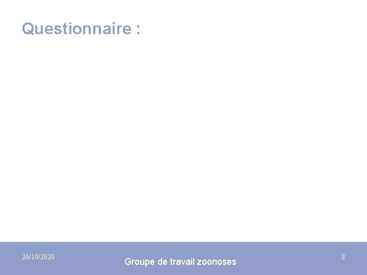 Questionnaire : 26/10/2020 Groupe de travail zoonoses 8 