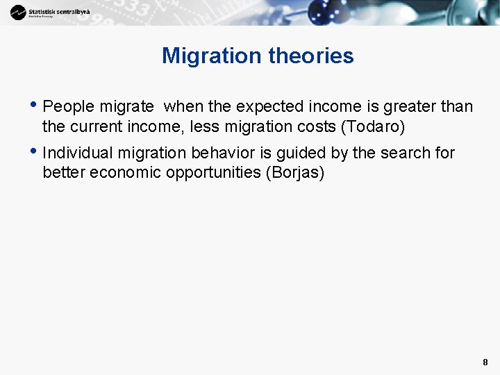 Migration theories • People migrate when the expected income is greater than the current