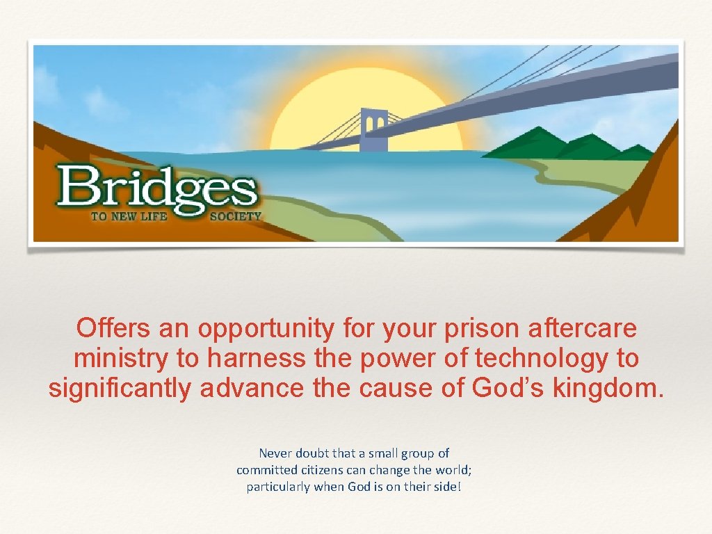 Offers an opportunity for your prison aftercare ministry to harness the power of technology