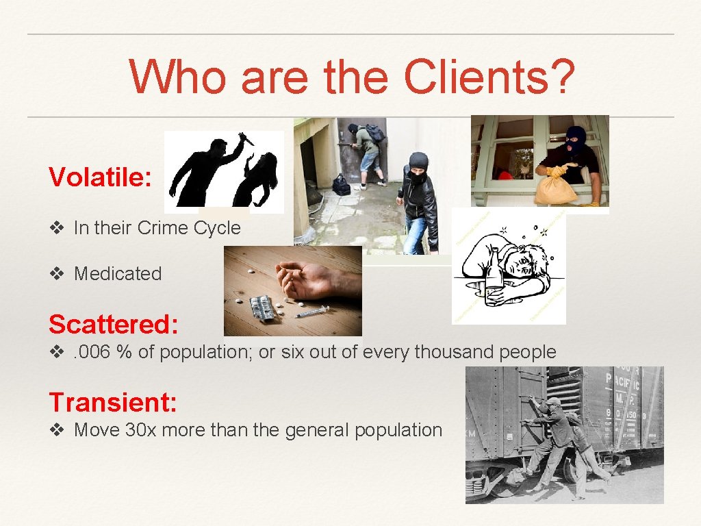 Who are the Clients? Volatile: In their Crime Cycle Medicated Scattered: . 006 %