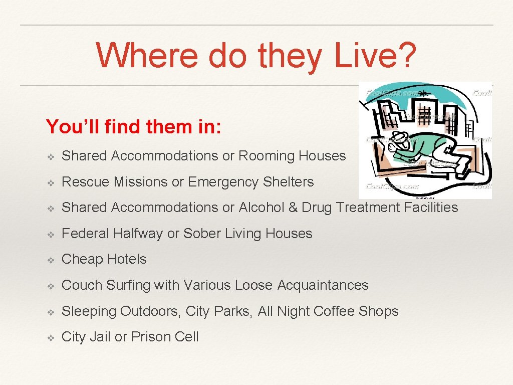Where do they Live? You’ll find them in: ❖ Shared Accommodations or Rooming Houses