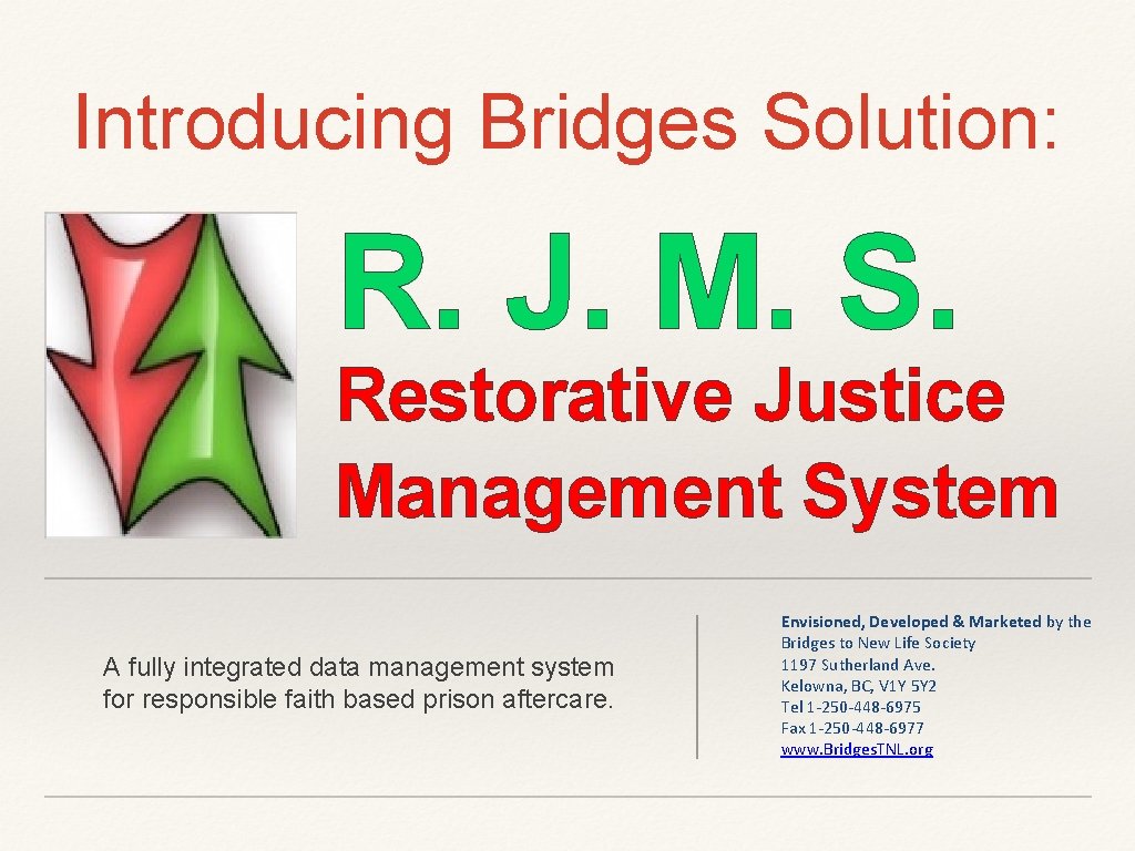 Introducing Bridges Solution: R. J. M. S. Restorative Justice Management System A fully integrated