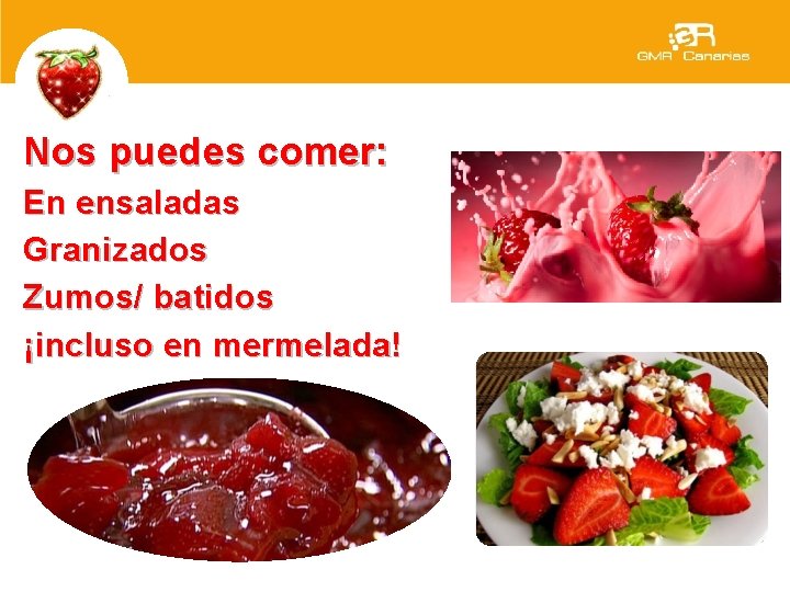 Nos puedes comer: En ensaladas Granizados Zumos/ batidos ¡incluso en mermelada! 