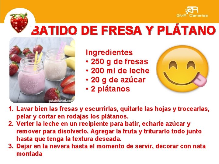 BATIDO DE FRESA Y PLÁTANO Ingredientes • 250 g de fresas • 200 ml