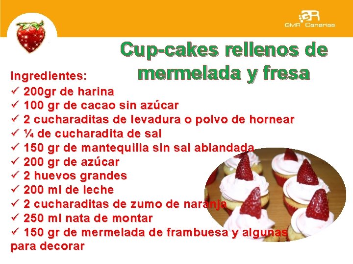 Cup-cakes rellenos de mermelada y fresa Ingredientes: ü 200 gr de harina ü 100