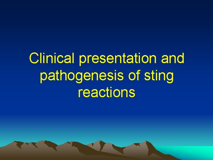 Clinical presentation and pathogenesis of sting reactions Clinical presentation and pathogenesis of sting reactions