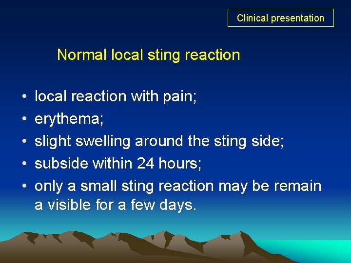 Clinical presentation Normal local sting reaction • • • local reaction with pain; erythema; Clinical presentation Normal local sting reaction • • • local reaction with pain; erythema;
