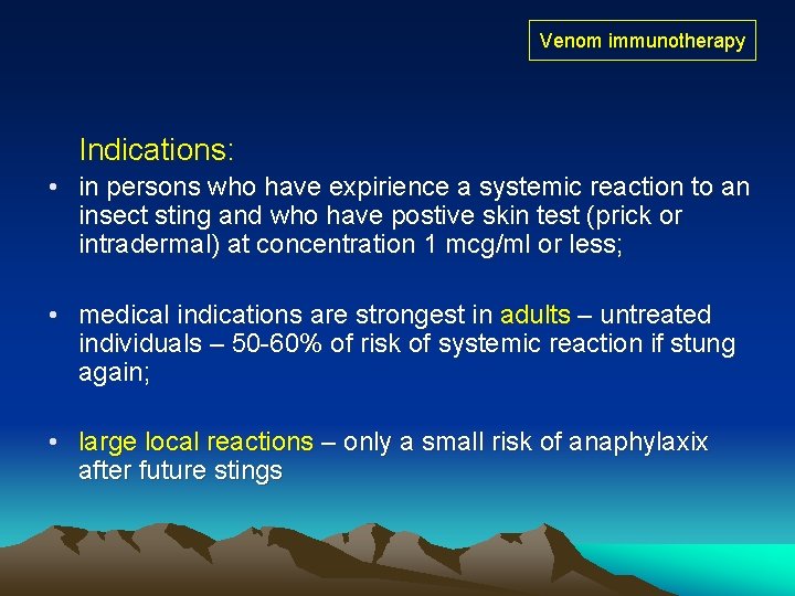 Venom immunotherapy Indications: • in persons who have expirience a systemic reaction to an Venom immunotherapy Indications: • in persons who have expirience a systemic reaction to an