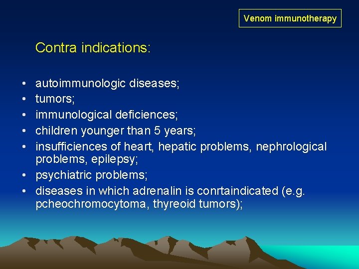 Venom immunotherapy Contra indications: • • • autoimmunologic diseases; tumors; immunological deficiences; children younger Venom immunotherapy Contra indications: • • • autoimmunologic diseases; tumors; immunological deficiences; children younger