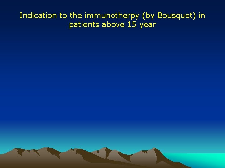 Indication to the immunotherpy (by Bousquet) in patients above 15 year Indication to the immunotherpy (by Bousquet) in patients above 15 year