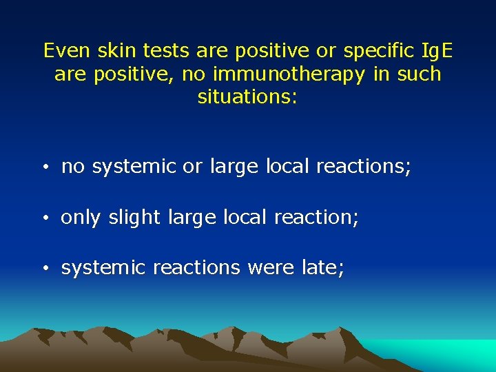 Even skin tests are positive or specific Ig. E are positive, no immunotherapy in Even skin tests are positive or specific Ig. E are positive, no immunotherapy in