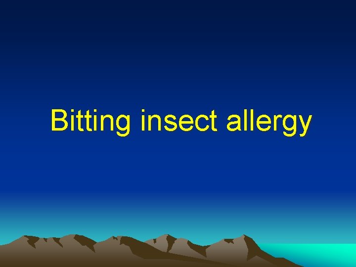 Bitting insect allergy Bitting insect allergy