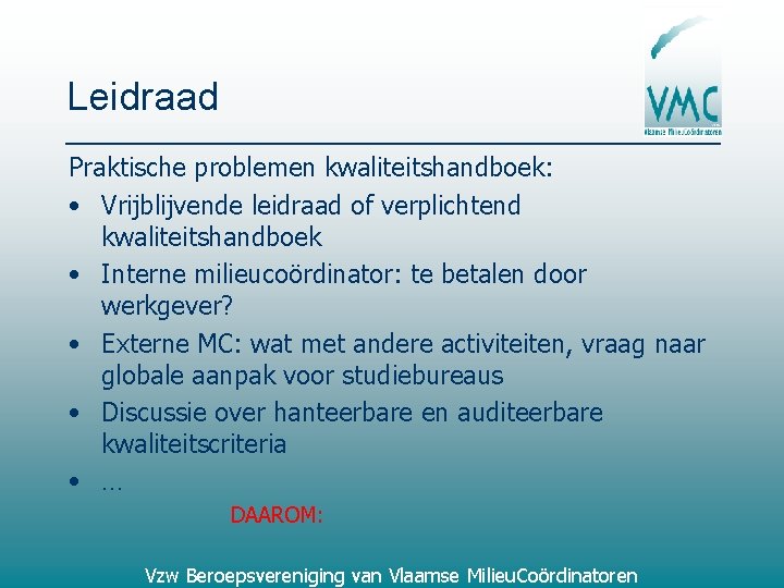 Leidraad Praktische problemen kwaliteitshandboek: • Vrijblijvende leidraad of verplichtend kwaliteitshandboek • Interne milieucoördinator: te