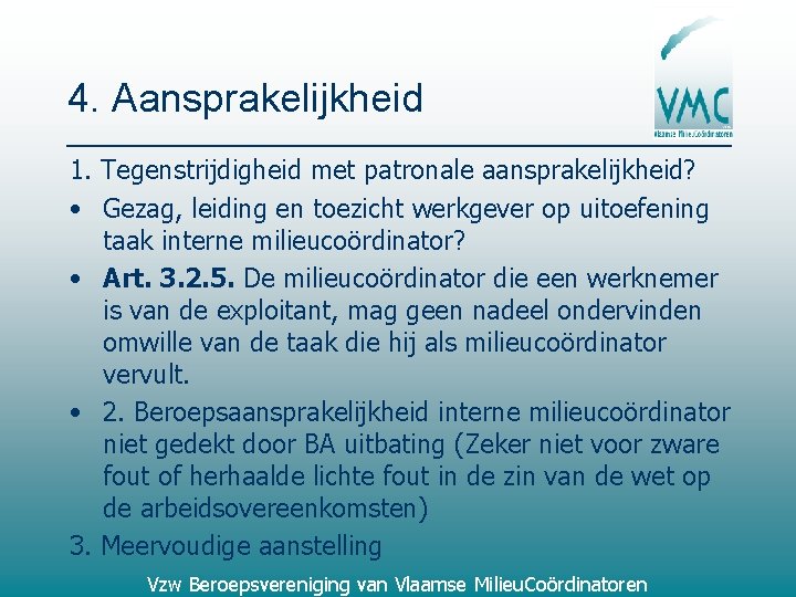 4. Aansprakelijkheid 1. Tegenstrijdigheid met patronale aansprakelijkheid? • Gezag, leiding en toezicht werkgever op