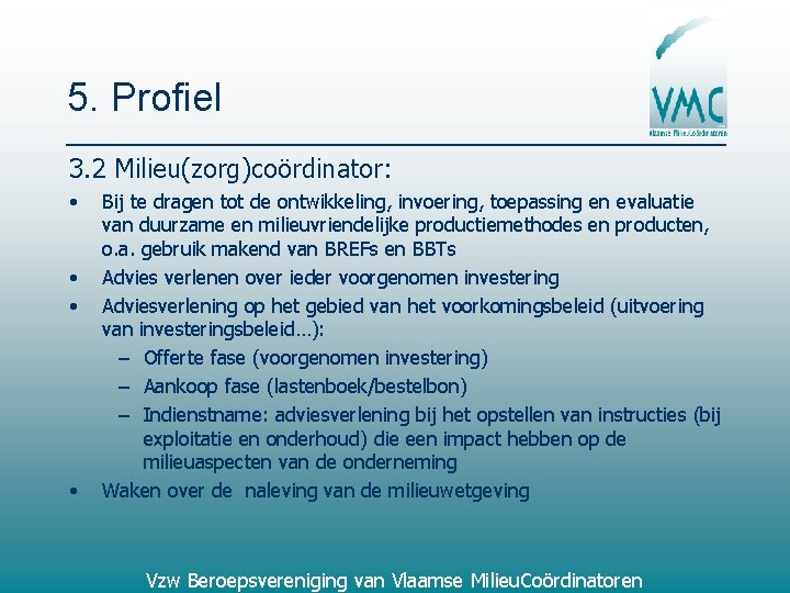 5. Profiel 3. 2 Milieu(zorg)coördinator: • • Bij te dragen tot de ontwikkeling, invoering,