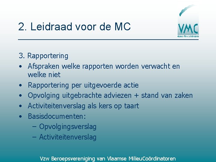 2. Leidraad voor de MC 3. Rapportering • Afspraken welke rapporten worden verwacht en