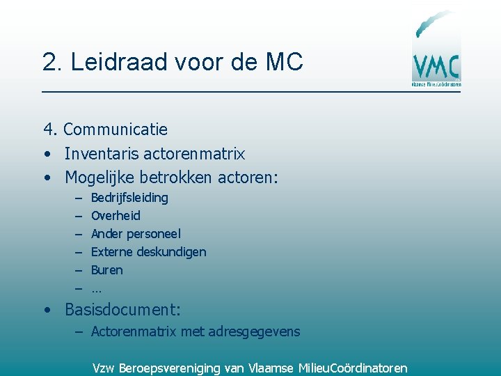 2. Leidraad voor de MC 4. Communicatie • Inventaris actorenmatrix • Mogelijke betrokken actoren: