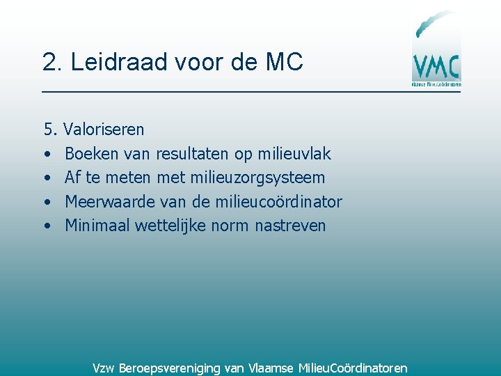 2. Leidraad voor de MC 5. • • Valoriseren Boeken van resultaten op milieuvlak