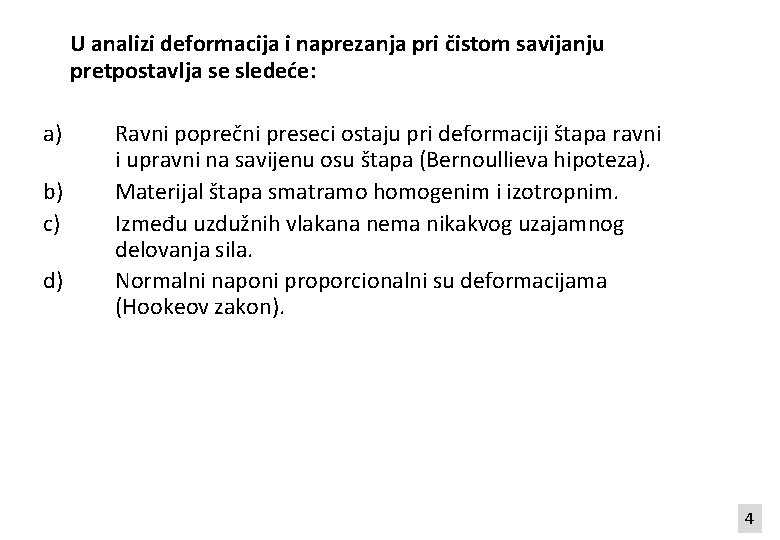 U analizi deformacija i naprezanja pri čistom savijanju pretpostavlja se sledeće: a) b) c)