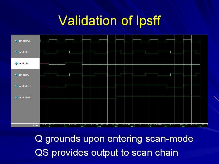 Validation of lpsff Q grounds upon entering scan-mode QS provides output to scan chain