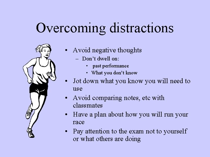 Overcoming distractions • Avoid negative thoughts – Don’t dwell on: • past performance •