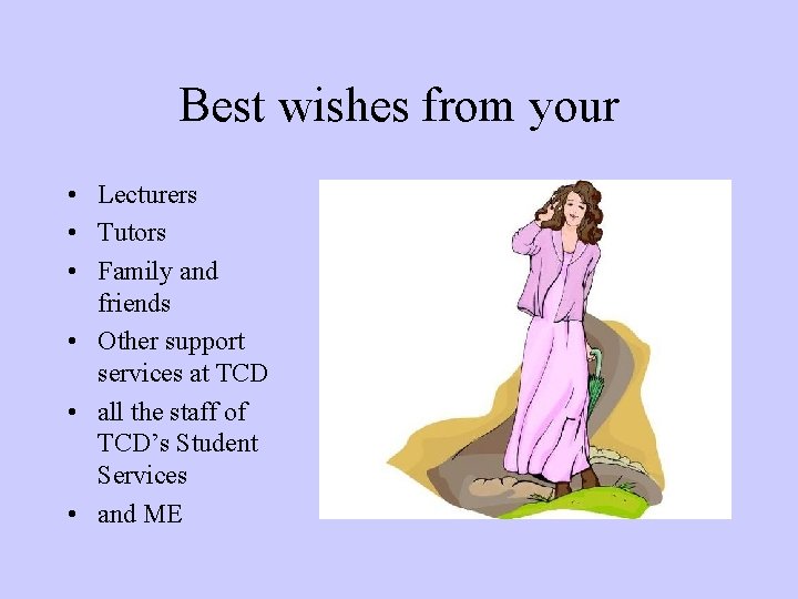 Best wishes from your • Lecturers • Tutors • Family and friends • Other