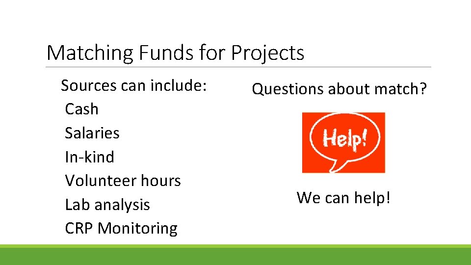 Matching Funds for Projects Sources can include: Cash Salaries In-kind Volunteer hours Lab analysis