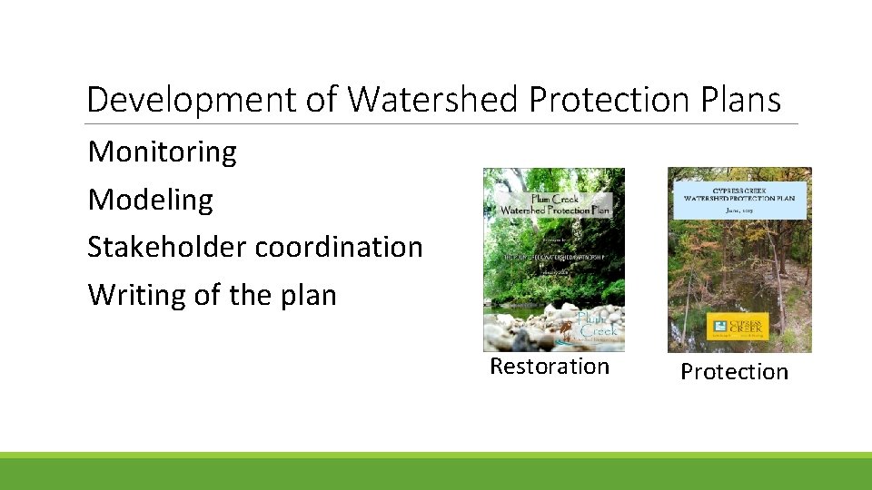 Development of Watershed Protection Plans Monitoring Modeling Stakeholder coordination Writing of the plan Restoration