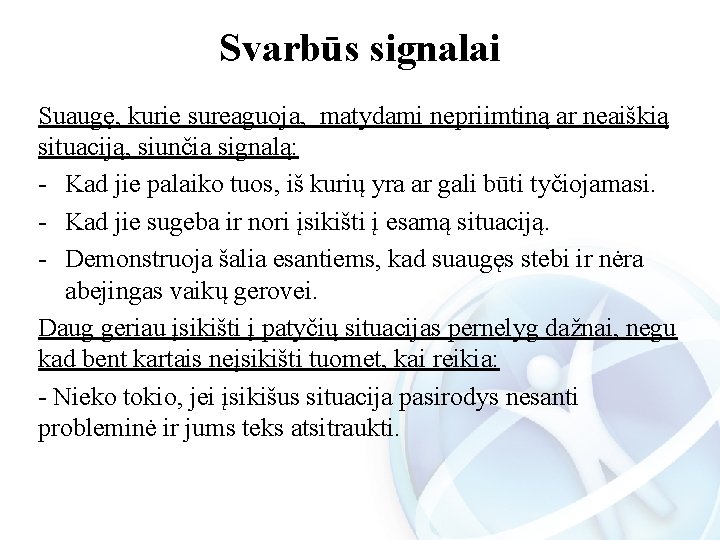 Svarbūs signalai Suaugę, kurie sureaguoja, matydami nepriimtiną ar neaiškią situaciją, siunčia signalą: - Kad