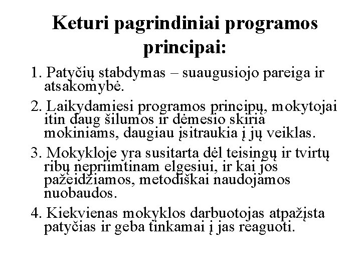 Keturi pagrindiniai programos principai: 1. Patyčių stabdymas – suaugusiojo pareiga ir atsakomybė. 2. Laikydamiesi