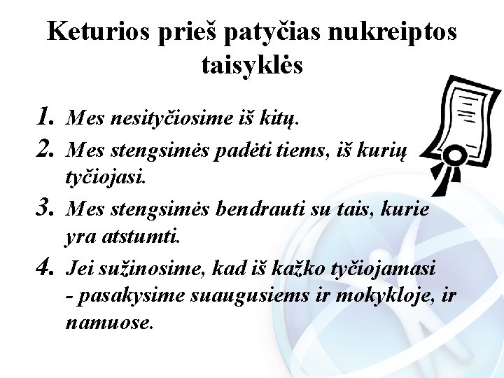 Keturios prieš patyčias nukreiptos taisyklės 1. Mes nesityčiosime iš kitų. 2. Mes stengsimės padėti