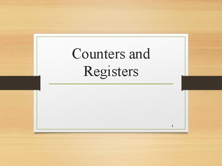Counters and Registers 1 